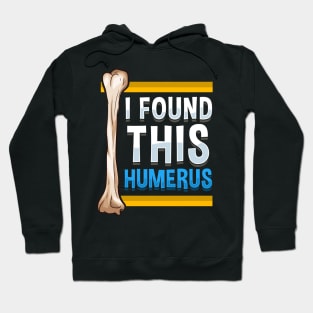 Funny I Found This Humerus Archeologist Bone Pun Hoodie